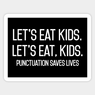 lets eat kids punctuation save lives Magnet